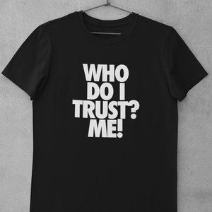 Who Do I Trust? Me! Shirt, Scarface, Tony,